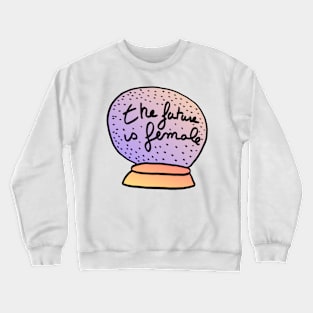 The future is female Crewneck Sweatshirt